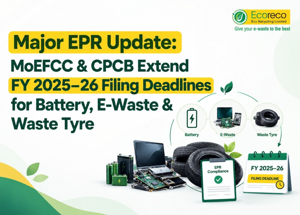 Major EPR Update: MoEFCC & CPCB Extend FY 2025–26 Filing Deadlines for Battery, E-Waste & Waste Tyre